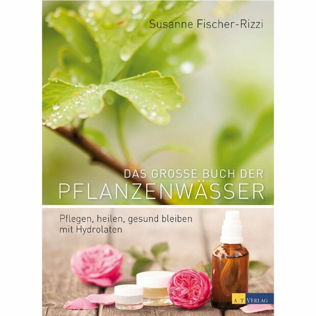 Das große Buch der Pflanzenwässer, Susanne Fischer-Rizzi