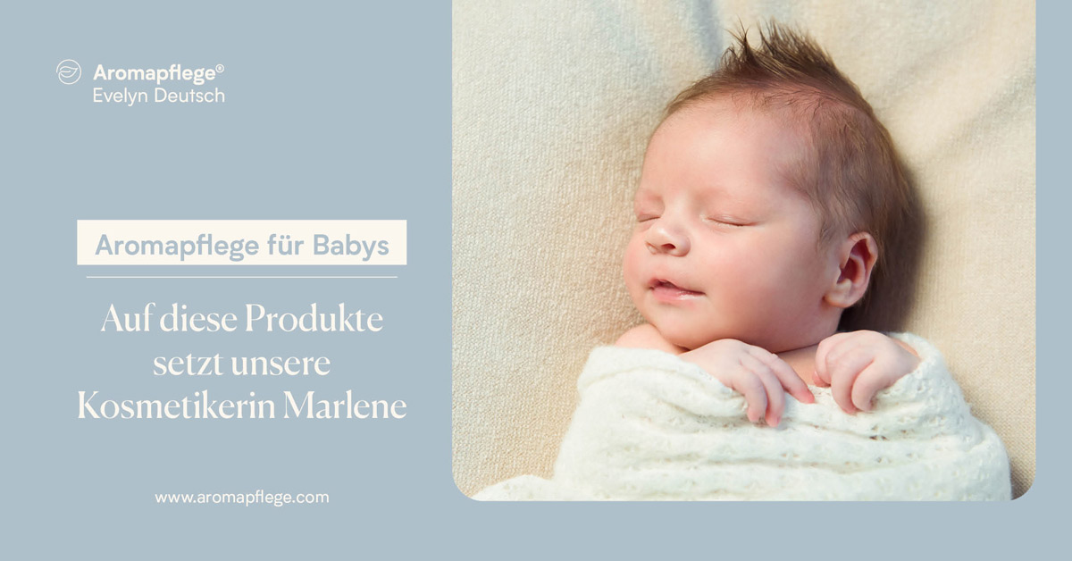 Aromapflege für Babys: Auf diese Produkte setzt unsere Kosmetikerin Marlene
